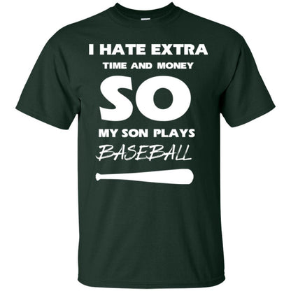 Baseball T-shirt I Hate Extra Time And Money So My Son Plays Baseball Forest Green