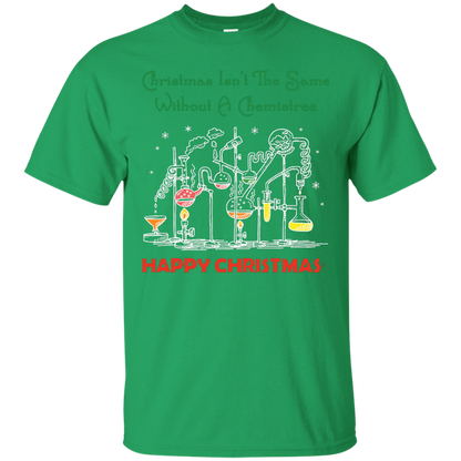 Christmas Isn't The Same Without A Chemistree Happy Christmas T-shirt Irish Green