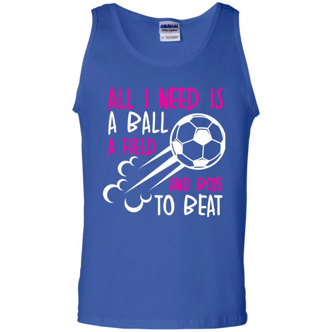 All I Need Is A Ball A Field And Boys To Beat Soccer Gift Shirt For Girl Royal