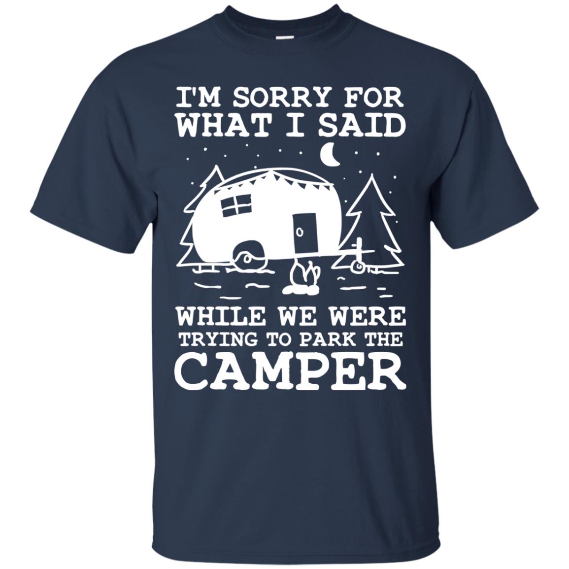 I'm Sorry For What I Said While We Were Trying To Park The Camper Shirt Navy
