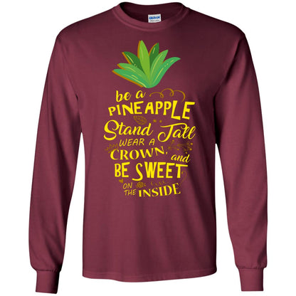 Be A Pineapple Stand Tall Wear A Crown And Be Sweet On The Inside Pineapple Lover T-shirt Maroon