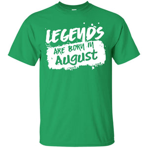 August Birthday Shirt Legends Are Born In August