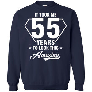 It Took Me 55 Years To Look This Amazing 55th Birthday ShirtG180 Gildan Crewneck Pullover Sweatshirt 8 oz.