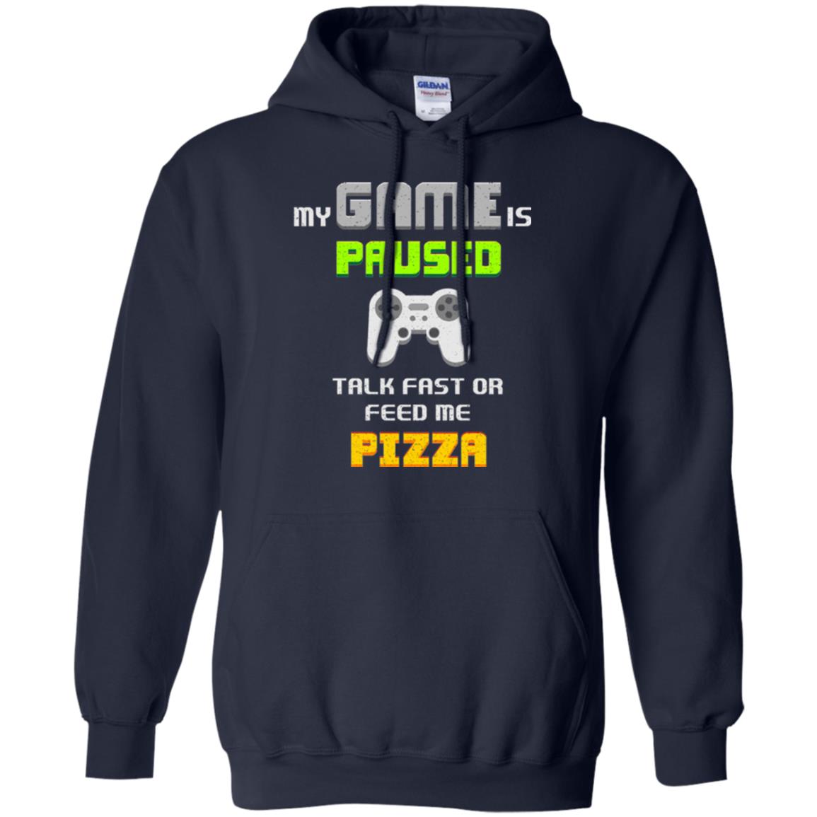 My Game Is Paused Talk Fast Or Feed Me Pizza Funny Gamer T-shirt Navy