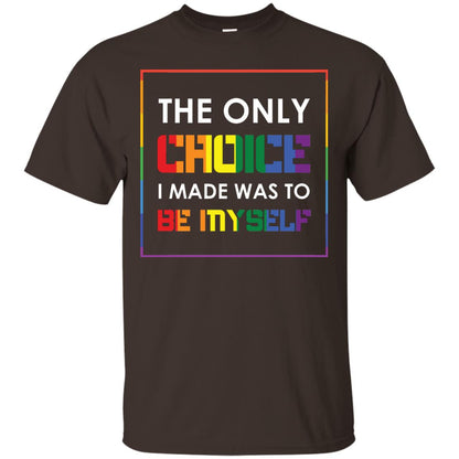The Only Choice I Made Was To Be Myself Pride Month 2018 Lgbt Shirt Dark Chocolate