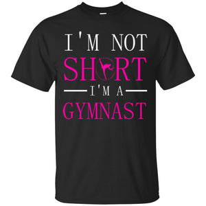 Gymer T-shirt I'm Not Short I'm A Gymnast