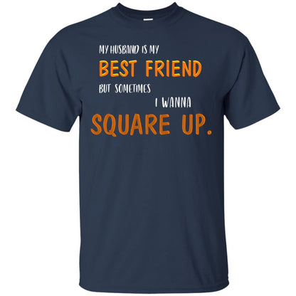 My Husband Is My Best Friend But Sometimes I Wanna Square Up Shirt Navy