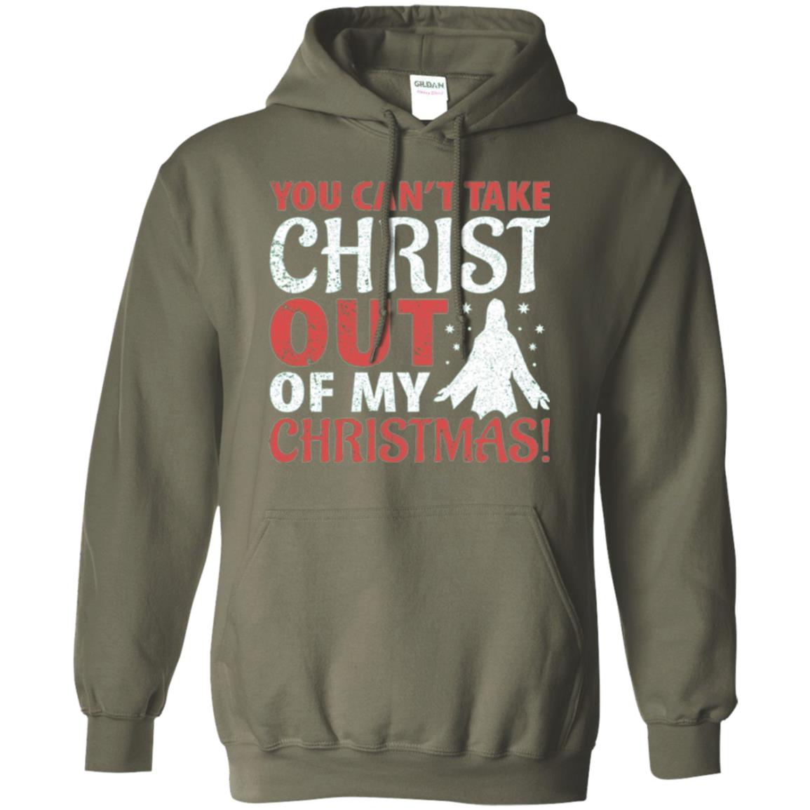Christian T-shirt You Can_t Take Christ Out Of My Christmas Military Green