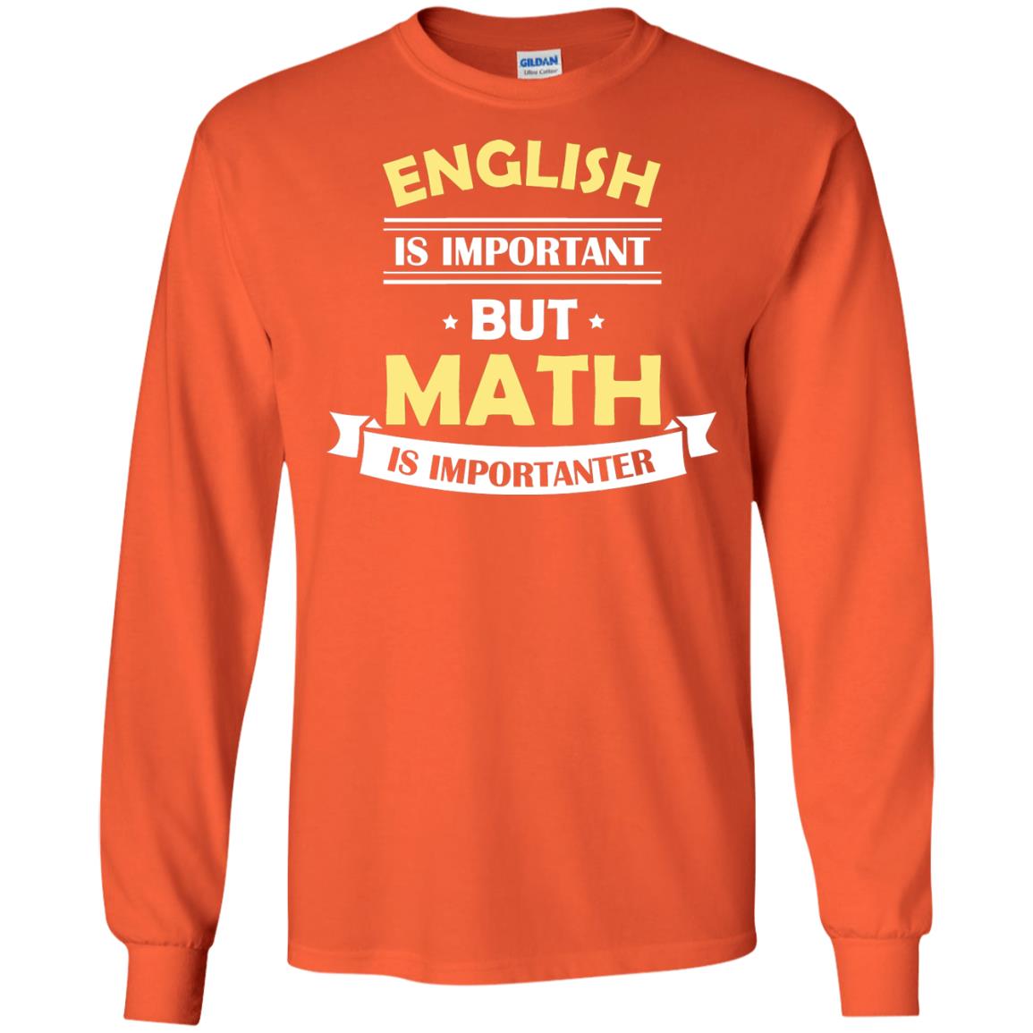English Is Important But Math Is Importanter Math Lover Shirt Orange