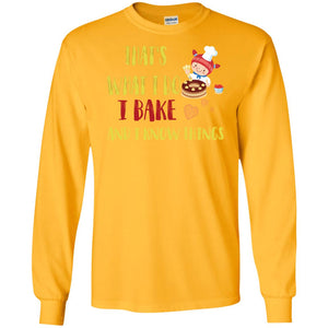 That's What I Do I Bake And I Know Things Baking ShirtG240 Gildan LS Ultra Cotton T-Shirt