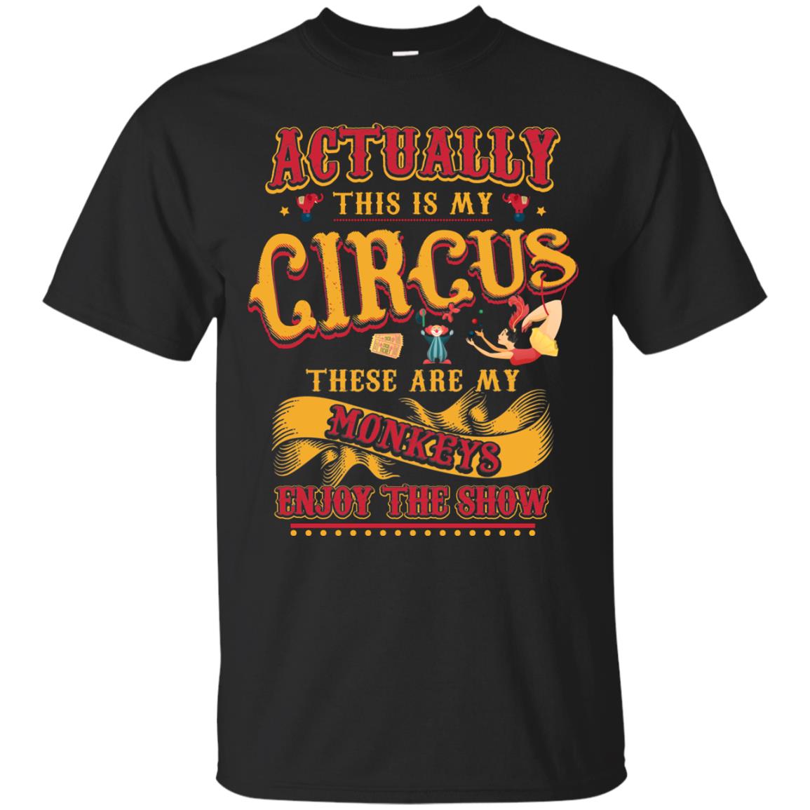 Actually This Is My Circus These Are My Monkeys Enjoy The Show Mommy Shirt Black
