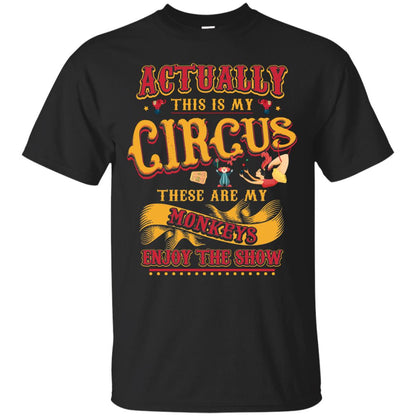 Actually This Is My Circus These Are My Monkeys Enjoy The Show Mommy Shirt Black