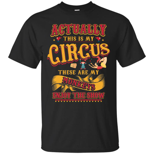 Actually This Is My Circus These Are My Monkeys Enjoy The Show Mommy Shirt Black