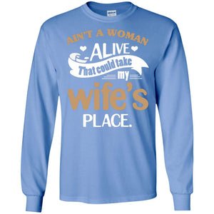 Ain_t A Woman Alive That Could Take My Wife_s Place Husband ShirtG240 Gildan LS Ultra Cotton T-Shirt