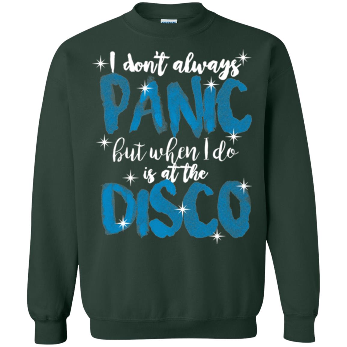I Don_t Always Panic But When I Do It_s At The Disco T-shirt Forest Green