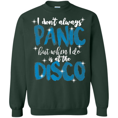 I Don_t Always Panic But When I Do It_s At The Disco T-shirt Forest Green