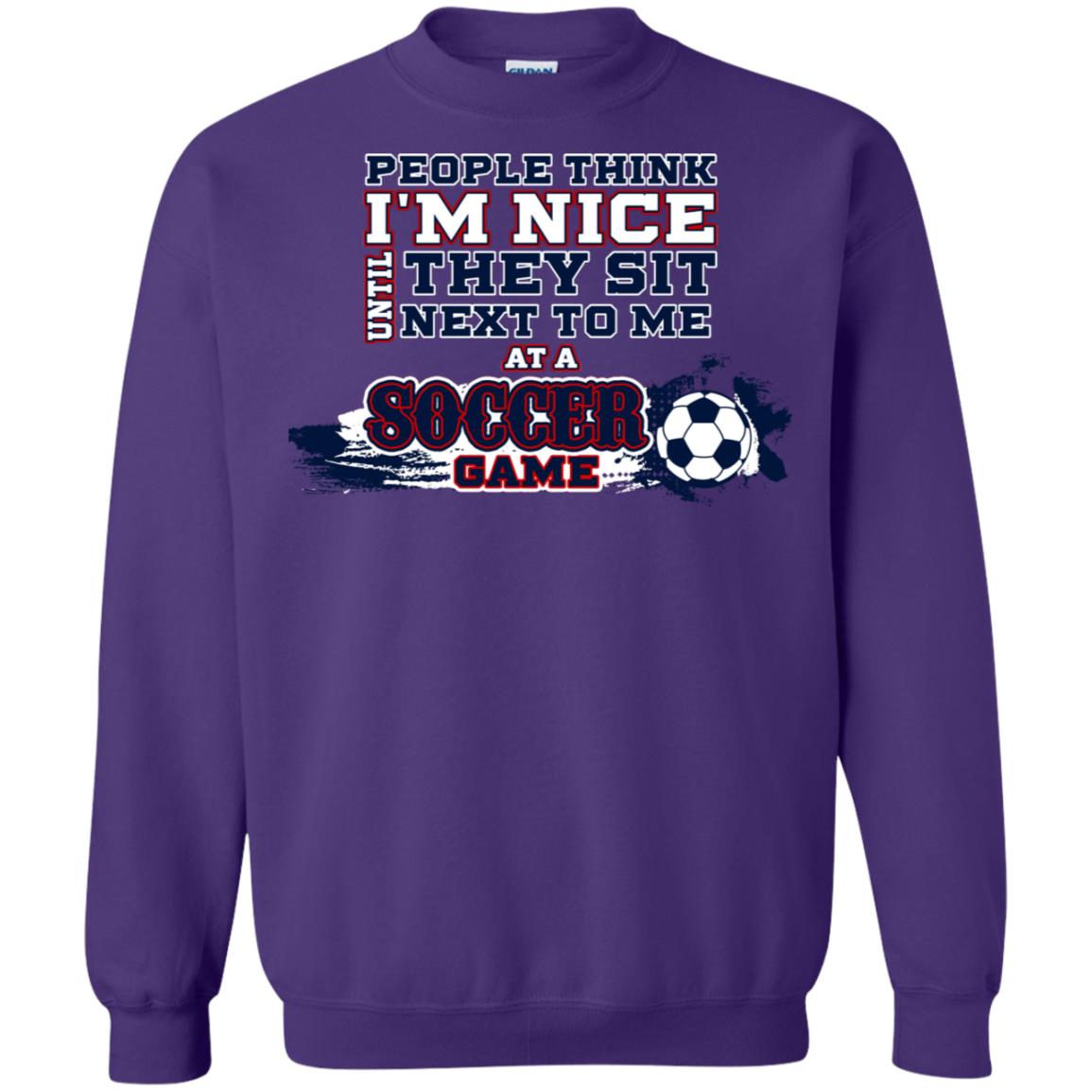 People Think I'm Nice Until They Sit Next To Me At A Soccer Game Shirt For Mens Or Womens Purple