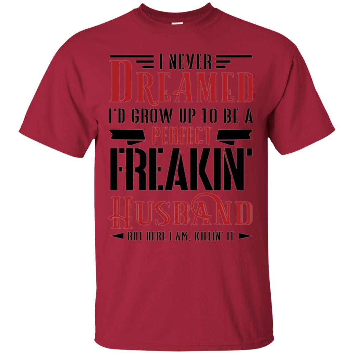 Husband T-shirt I Never Dreamed To Be A Perfect Freakin' Husband Cardinal