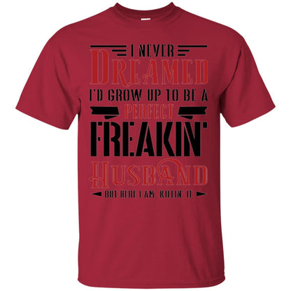 Husband T-shirt I Never Dreamed To Be A Perfect Freakin' Husband Cardinal