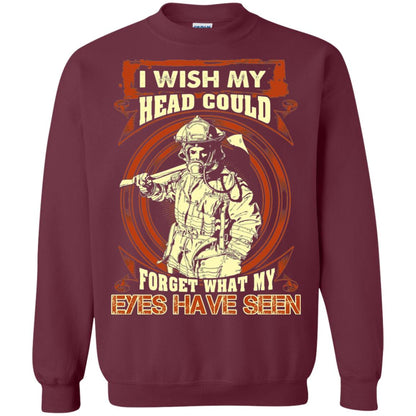 Firefighter Shirt I Wish My Head Could Forget What My Eyes Have Seen Maroon