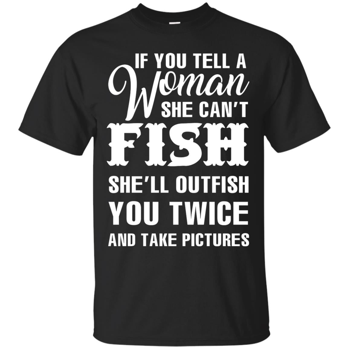 If You Tell A Woman She Can’t Fish Funny Fishing Lover T-shirt Black