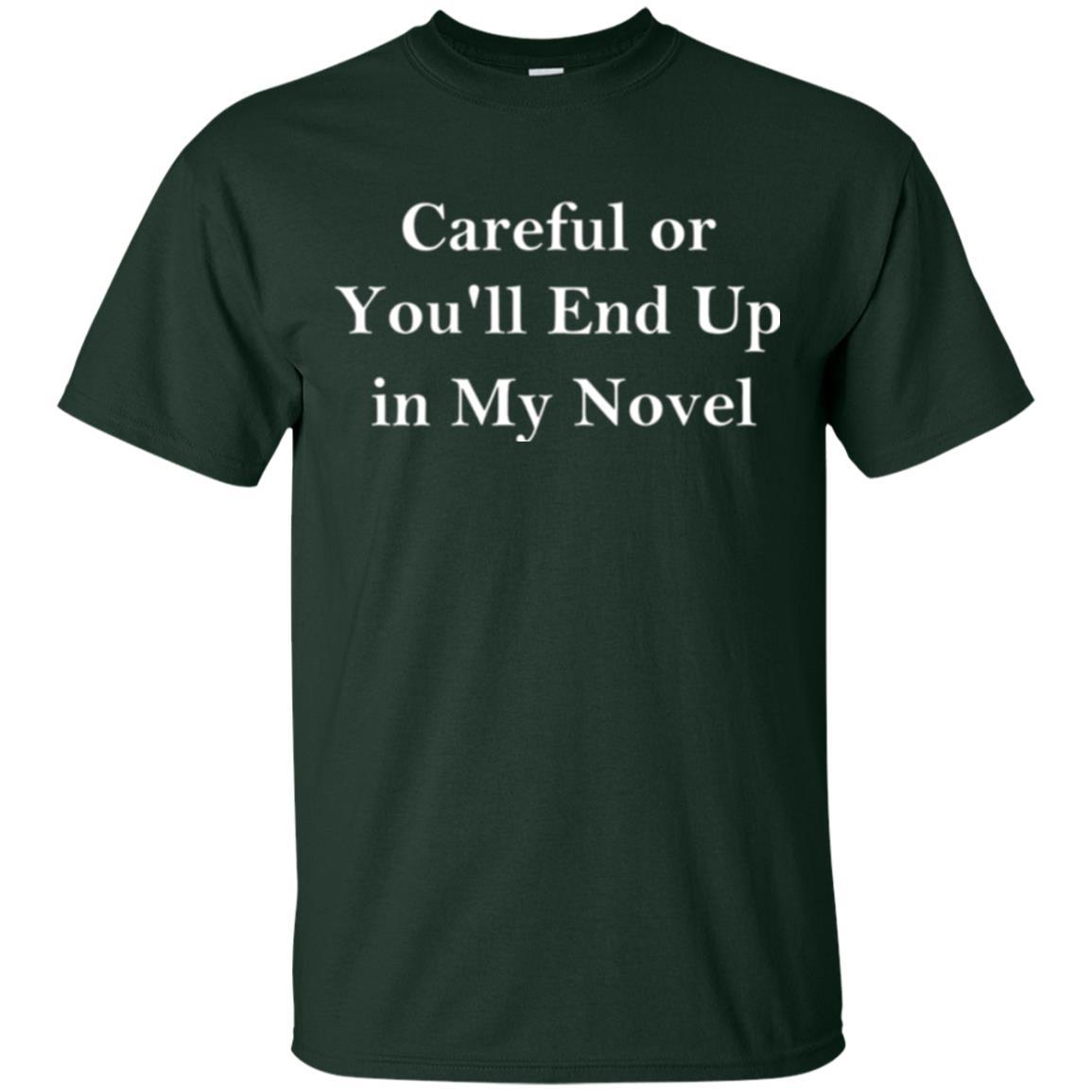 Writer T-shirt Careful Or You'll End Up In My Novel Forest Green