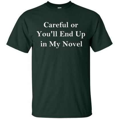 Writer T-shirt Careful Or You'll End Up In My Novel Forest Green