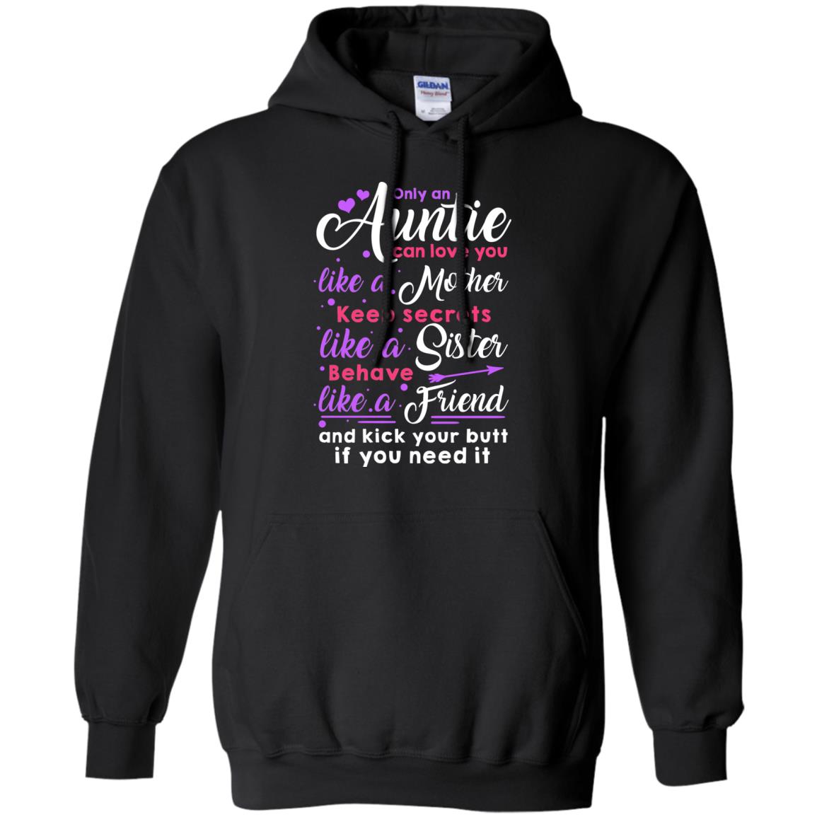 Only An Auntie Can Love You Like A Mother Keep Secrets Like A Sister Behave Like A Friend And Kick Your Butt If You Need It Black