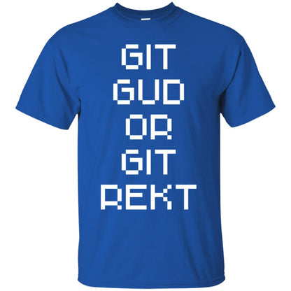 Video Game T-shirt Git Gud Or Git Rekt Royal