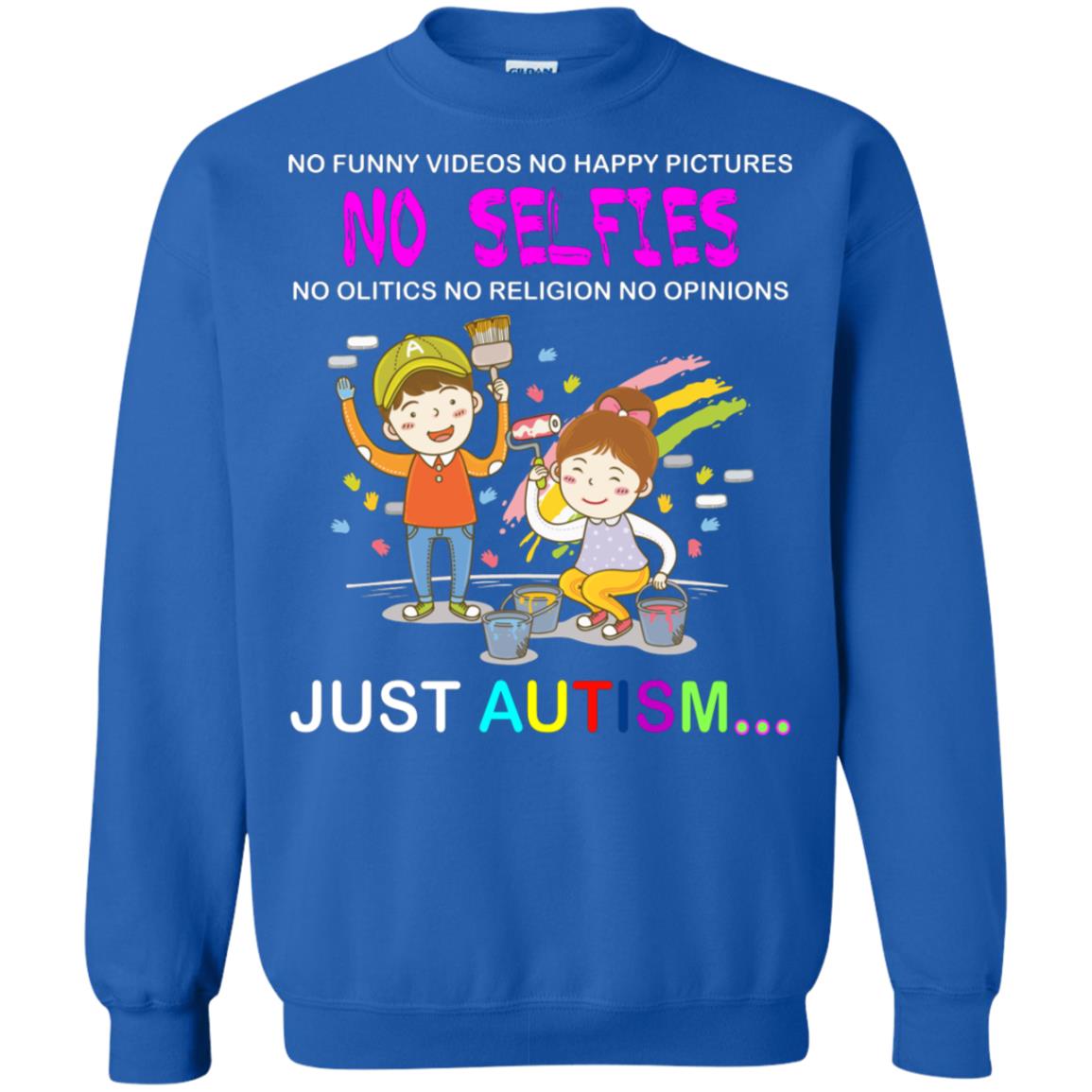 No Funny Video No Happy Pictures No Olitics No Religion No Opinions Just Autism Shirt Royal
