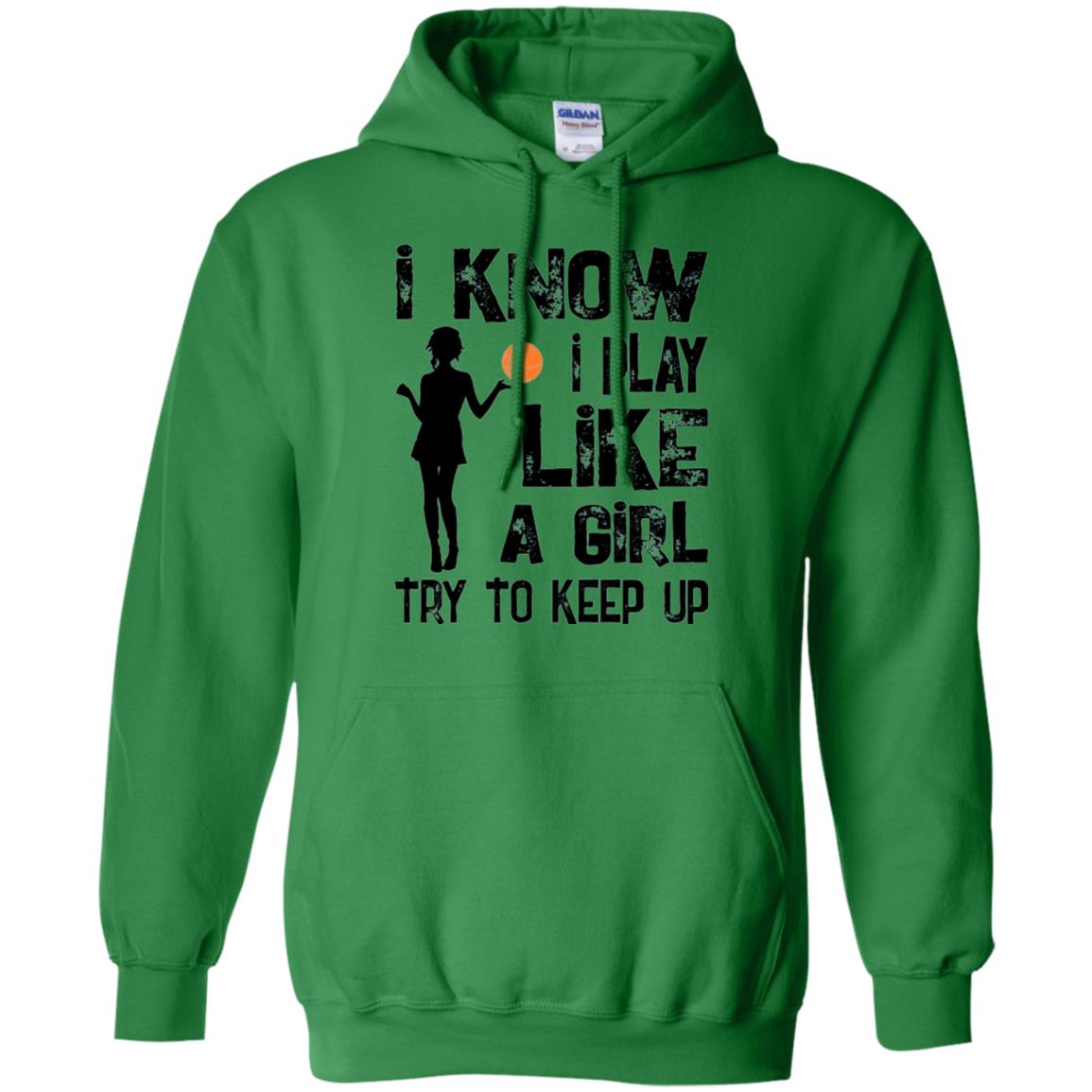 Basketball Lovers T-shirt I Know I Play Like A Girl Irish Green