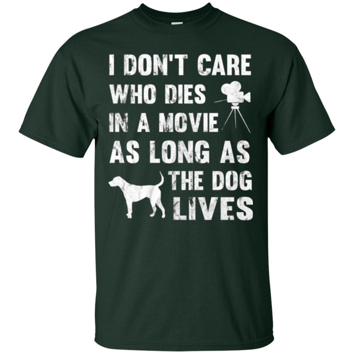 Dog Lover T-shirt I Don't Care Who Dies In Movie Forest Green