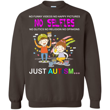 No Funny Video No Happy Pictures No Olitics No Religion No Opinions Just Autism Shirt Dark Chocolate