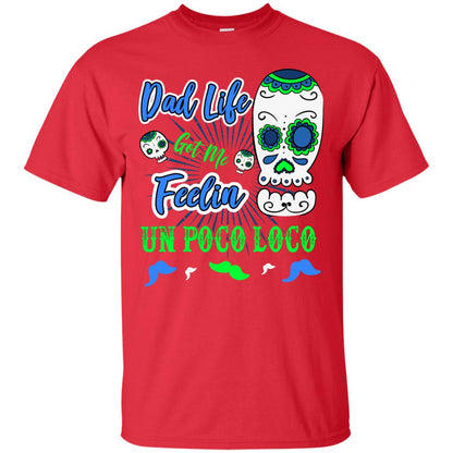 Dad Life Got Me Feelin Un Poco Loco Cinco De Mayo Daddy Shirt Red