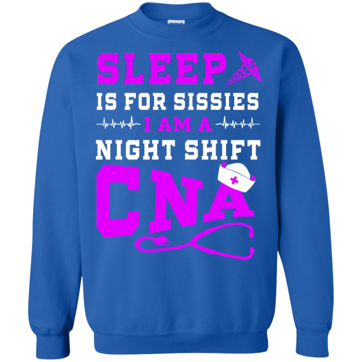 Sleep Is For Sissies I Am A Night Shift Cna Shirt Royal