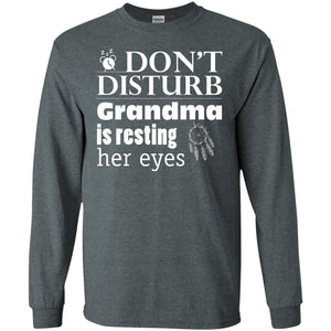 Don't Disturb Grandma Is Resting Her Eyes Funny Grandmom ShirtG240 Gildan LS Ultra Cotton T-Shirt