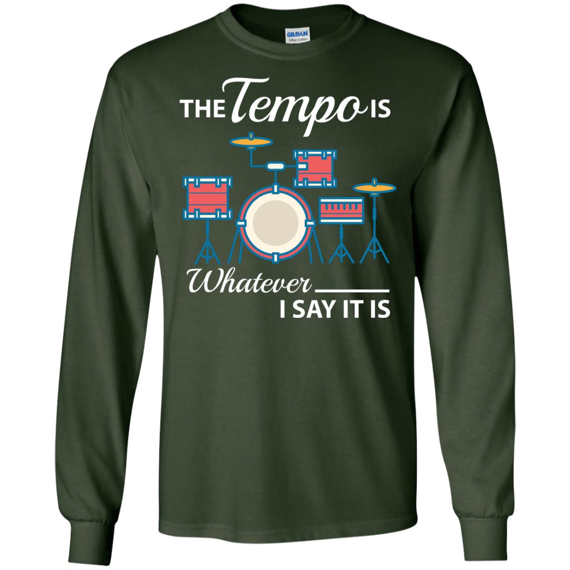Drummer T-shirt The Tempo Is Whatever I Say It Is Forest Green