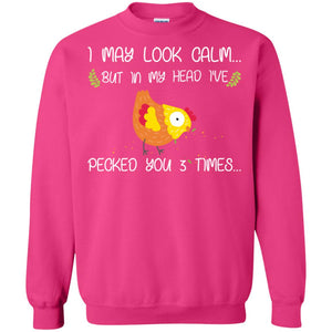 I May Look Calm But In My Head I've Pecked You 3 Times Best Quote ShirtG180 Gildan Crewneck Pullover Sweatshirt 8 oz.