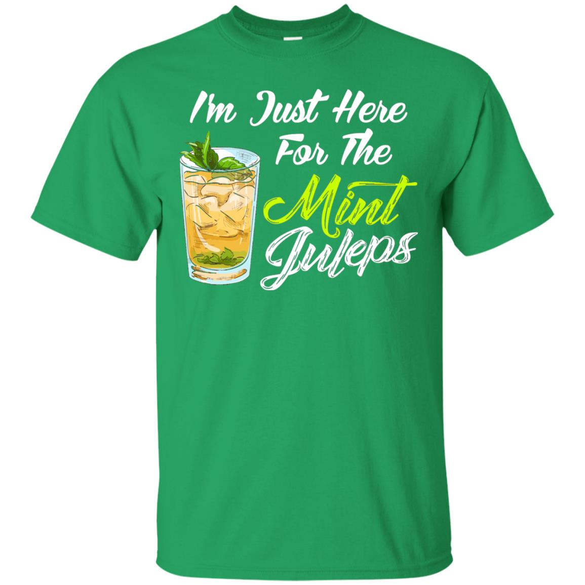 Im Just Here For The Mint Juleps Funny Kentucky Shirt Irish Green