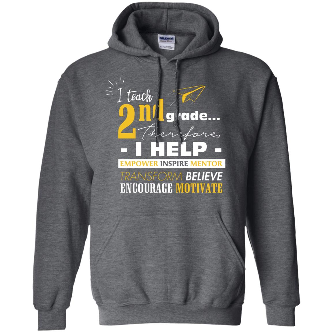 I Teach 2nd Grade Therefore I Help Empower Inspire Mentor Transform Believe Encourage Motivate Shirt Dark Heather