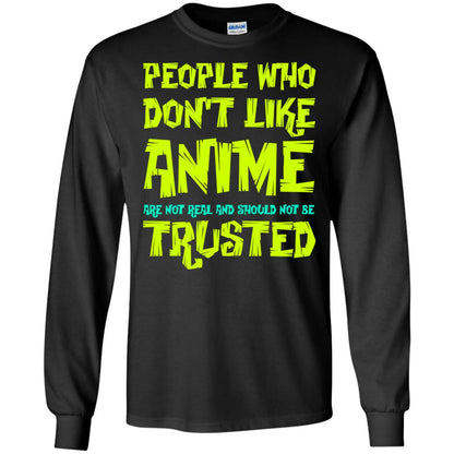 Anime Lover T-shirt People Who Don_t Like Anime Are Not Real And Should Not Be Trusted