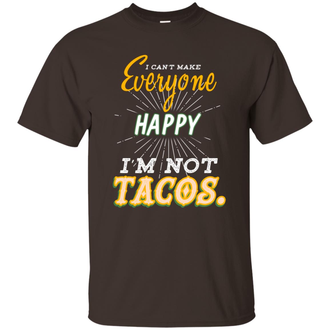 I Can't Make Everyone Happy I'm Not Tacos Best Quote Shirt Dark Chocolate