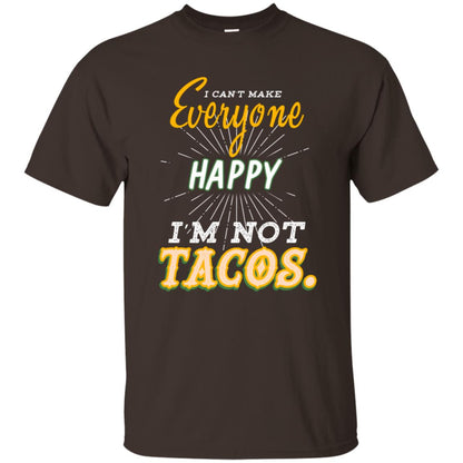 I Can't Make Everyone Happy I'm Not Tacos Best Quote Shirt Dark Chocolate