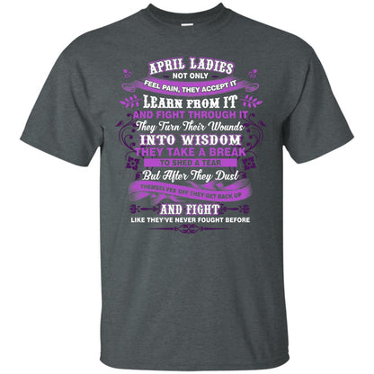 April Ladies Shirt Not Only Feel Pain They Accept It Learn From It They Turn Their Wounds Into Wisdom Dark Heather