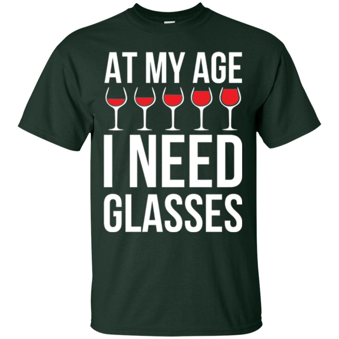 Wine Lovers T-shirt At My Age I Need Wine Glasses Forest Green