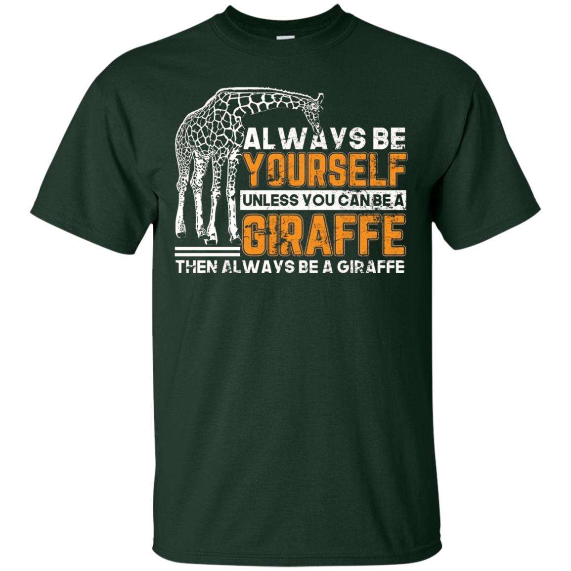 Always Be Yourself Unless You Can Be Giraffe T-shirt Forest