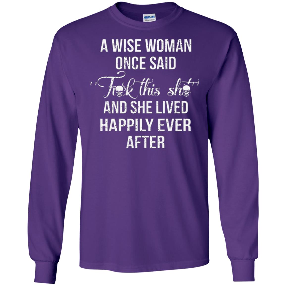A Wise Woman Once Said And She Lived Happily Eer After T-shirt Purple