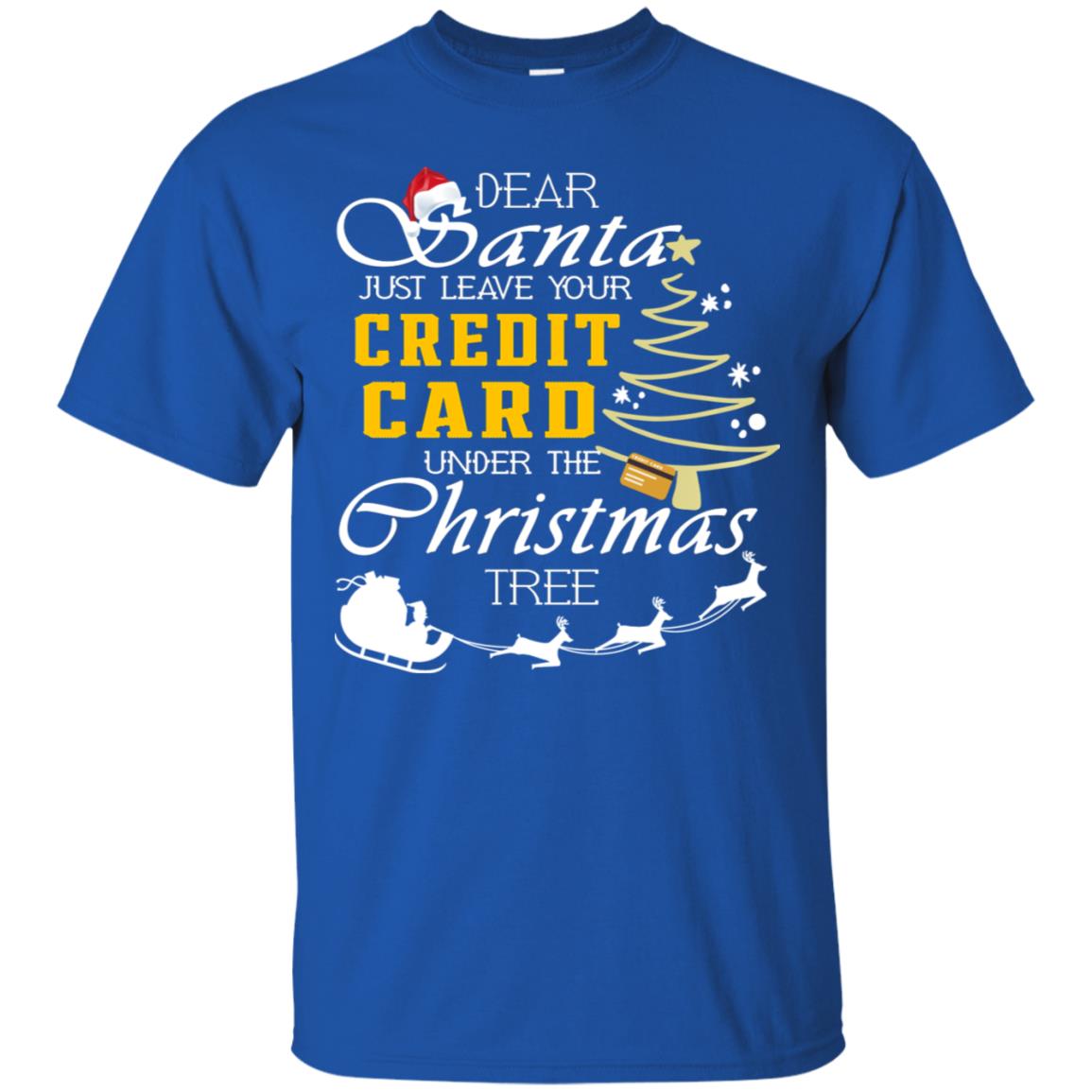 Dear Santa Just Leave Tour Credit Card Under The Christmas Tree X-mas Gift Shirt Royal