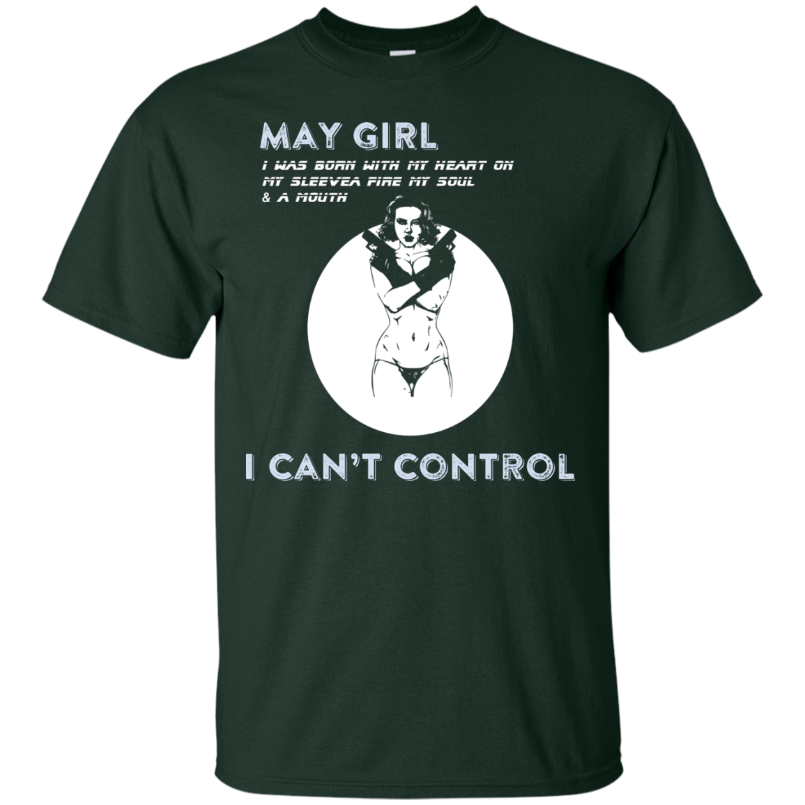 May Girl I Was Born With My Heart T-shirt Forest Green
