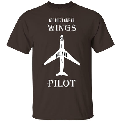 God Didn't Give Me Wings So I Became A Pilot Shirt Dark Chocolate